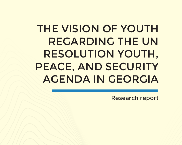 The vision of youth regarding the UN Resolution Youth, Peace, and Security Agenda in Georgia